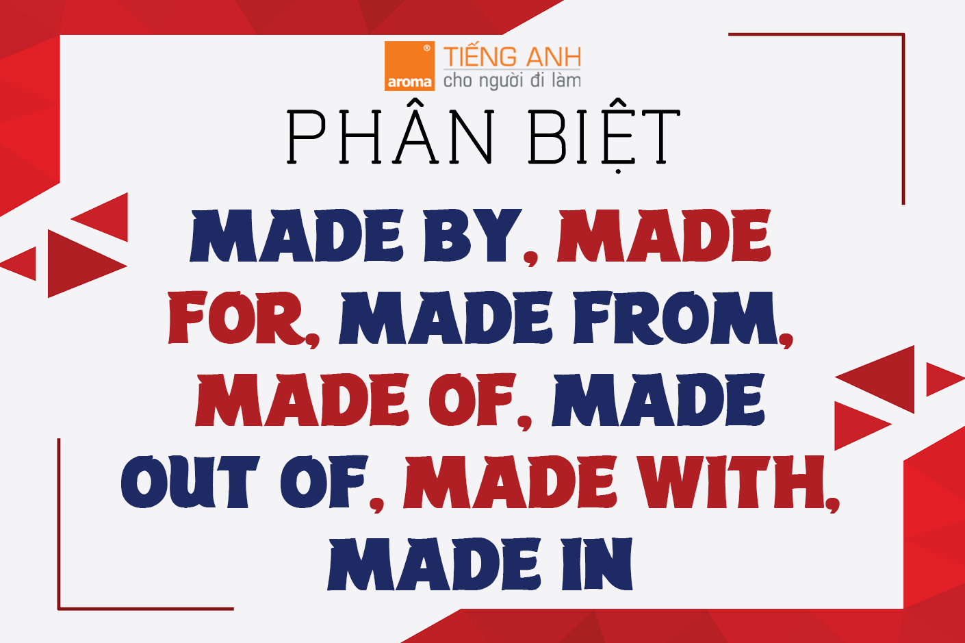 Phan-biet-made-by-made-for-made-from-made-of-made-out-of-made-with-made-in-tieng-anh