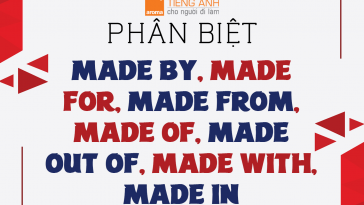 Phan-biet-made-by-made-for-made-from-made-of-made-out-of-made-with-made-in-tieng-anh